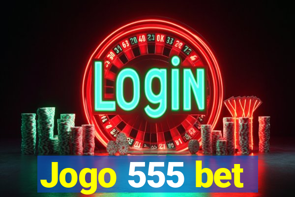 Jogo 555 bet